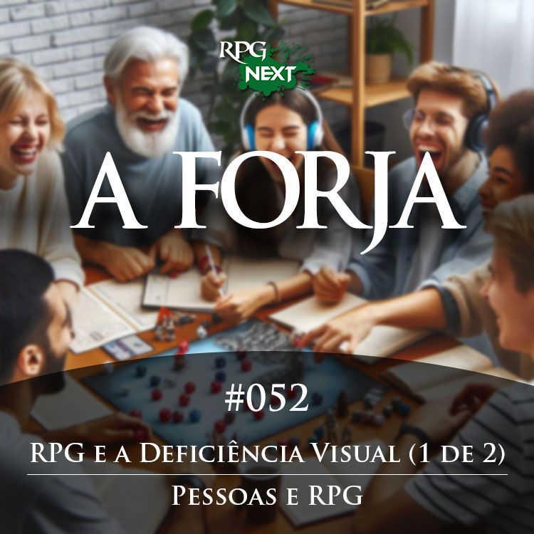 Forja#052: RPG e a Deficiência Visual (Parte 1 de 2) | Pessoas e RPG
