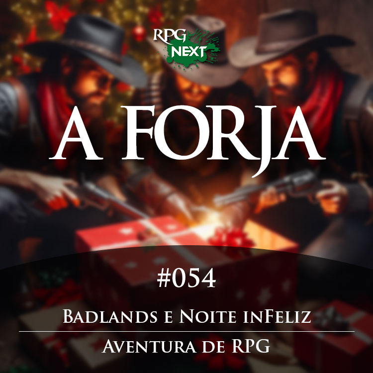 Forja#054: Badlands e Noite inFeliz | Aventura de RPG